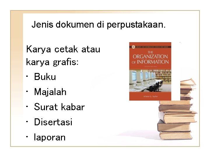 Jenis dokumen di perpustakaan. Karya cetak atau karya grafis: • Buku • Majalah •