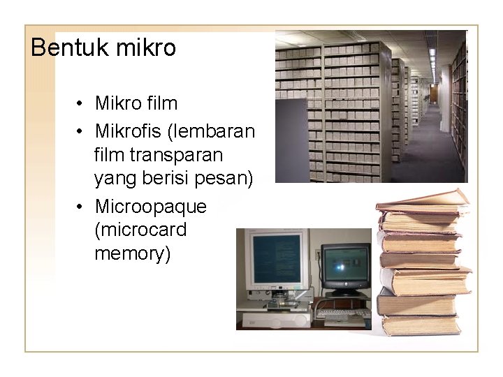 Bentuk mikro • Mikro film • Mikrofis (lembaran film transparan yang berisi pesan) •