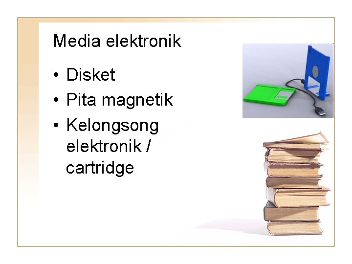 Media elektronik • Disket • Pita magnetik • Kelongsong elektronik / cartridge 
