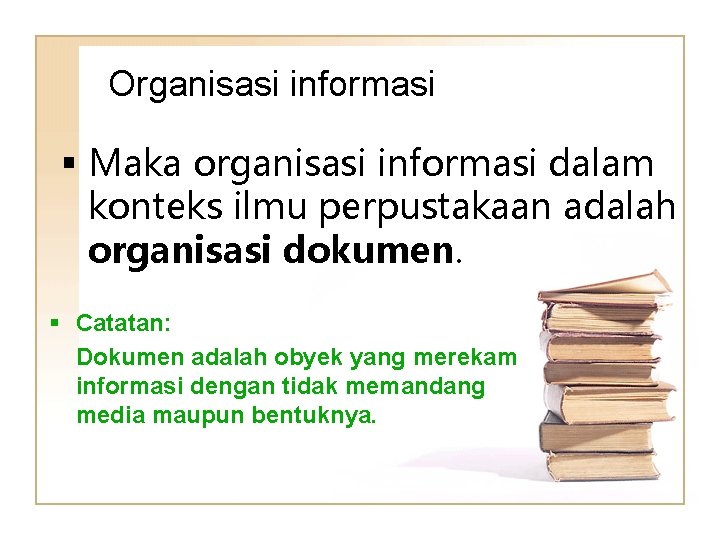 Organisasi informasi Maka organisasi informasi dalam konteks ilmu perpustakaan adalah organisasi dokumen. Catatan: Dokumen