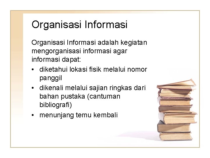 Organisasi Informasi adalah kegiatan mengorganisasi informasi agar informasi dapat: • diketahui lokasi fisik melalui