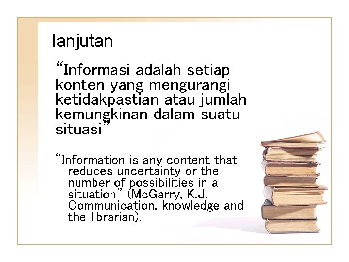 lanjutan “Informasi adalah setiap konten yang mengurangi ketidakpastian atau jumlah kemungkinan dalam suatu situasi”