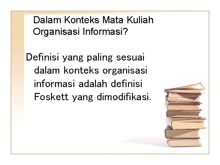 Dalam Konteks Mata Kuliah Organisasi Informasi? Definisi yang paling sesuai dalam konteks organisasi informasi