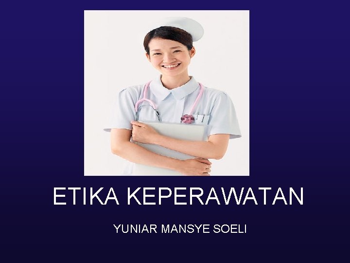 ETIKA KEPERAWATAN YUNIAR MANSYE SOELI 