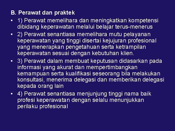 B. Perawat dan praktek • 1) Perawat memelihara dan meningkatkan kompetensi dibidang keperawatan melalui