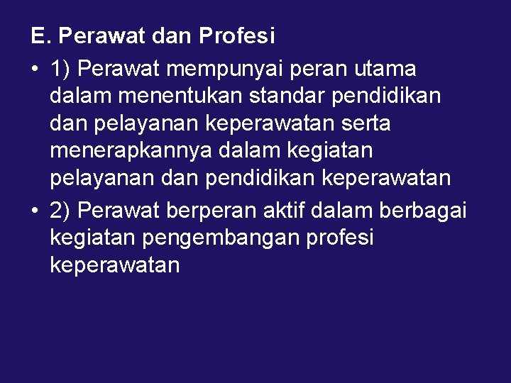 E. Perawat dan Profesi • 1) Perawat mempunyai peran utama dalam menentukan standar pendidikan