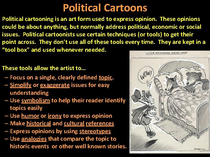 Political Cartoons Political cartooning is an art form used to express opinion. These opinions