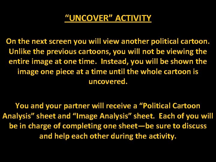 “UNCOVER” ACTIVITY On the next screen you will view another political cartoon. Unlike the