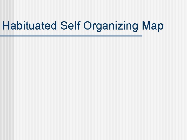 Habituated Self Organizing Map 