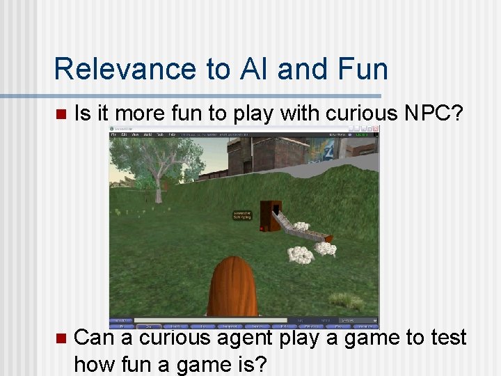 Relevance to AI and Fun n Is it more fun to play with curious