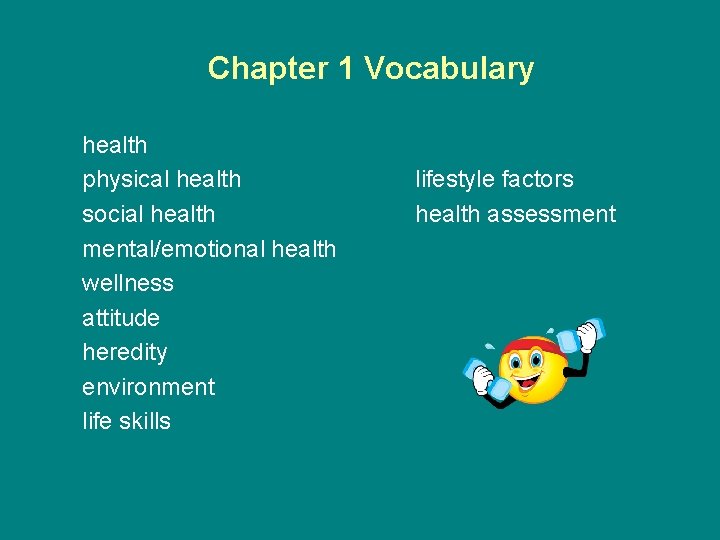 Chapter 1 Vocabulary health physical health social health mental/emotional health wellness attitude heredity environment