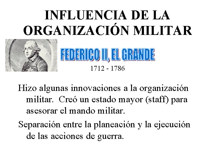 INFLUENCIA DE LA ORGANIZACIÓN MILITAR 1712 - 1786 Hizo algunas innovaciones a la organización