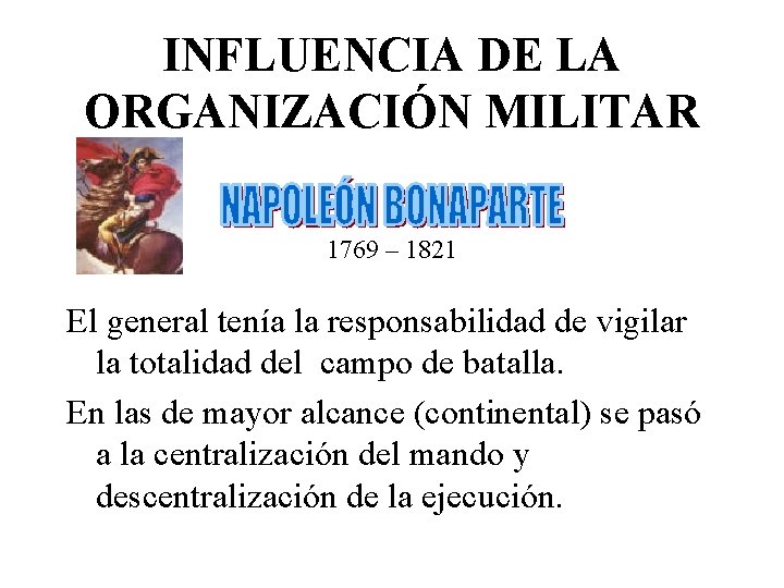 INFLUENCIA DE LA ORGANIZACIÓN MILITAR 1769 – 1821 El general tenía la responsabilidad de