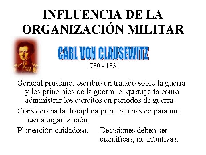 INFLUENCIA DE LA ORGANIZACIÓN MILITAR 1780 - 1831 General prusiano, escribió un tratado sobre