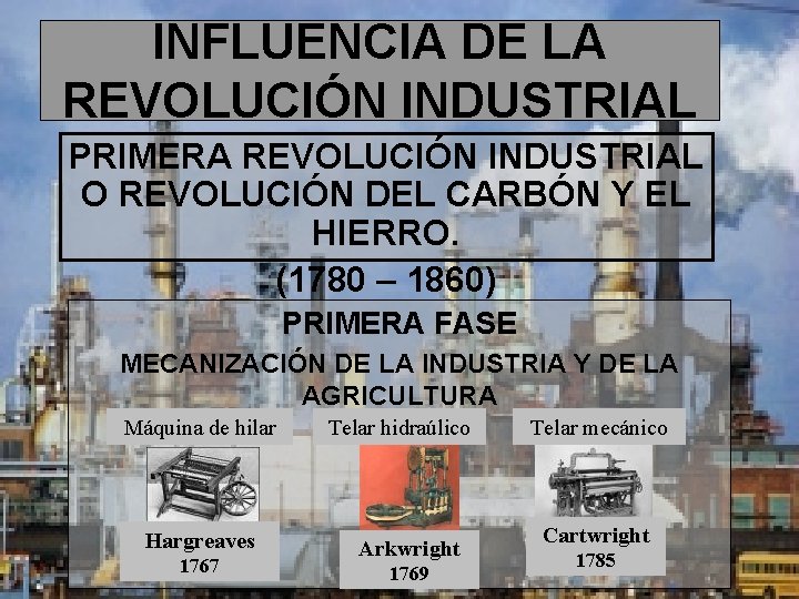 INFLUENCIA DE LA REVOLUCIÓN INDUSTRIAL PRIMERA REVOLUCIÓN INDUSTRIAL O REVOLUCIÓN DEL CARBÓN Y EL