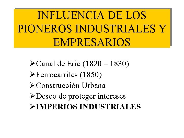 INFLUENCIA DE LOS PIONEROS INDUSTRIALES Y EMPRESARIOS ØCanal de Erie (1820 – 1830) ØFerrocarriles