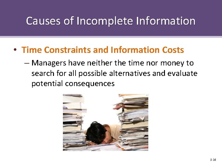 Causes of Incomplete Information • Time Constraints and Information Costs – Managers have neither Causes of Incomplete Information • Time Constraints and Information Costs – Managers have neither