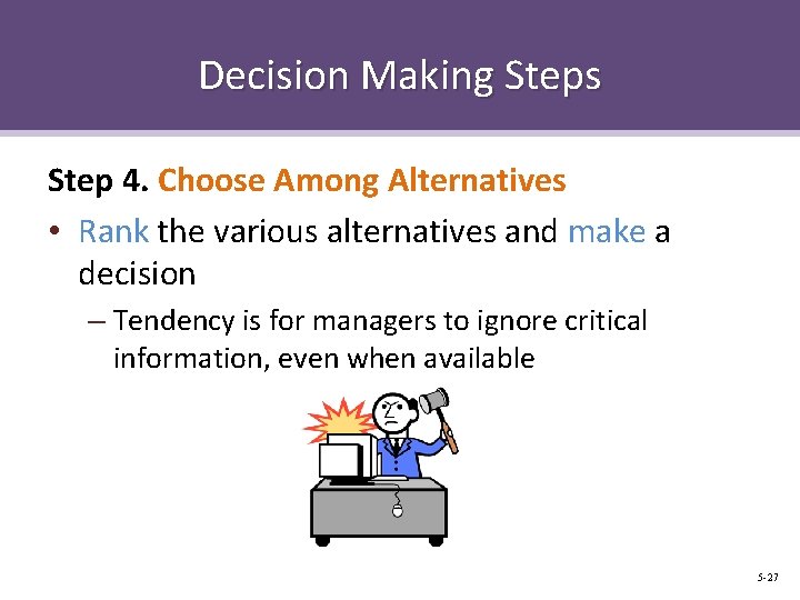 Decision Making Steps Step 4. Choose Among Alternatives • Rank the various alternatives and Decision Making Steps Step 4. Choose Among Alternatives • Rank the various alternatives and