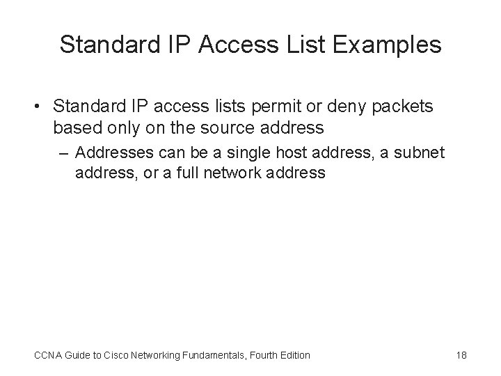 Standard IP Access List Examples • Standard IP access lists permit or deny packets