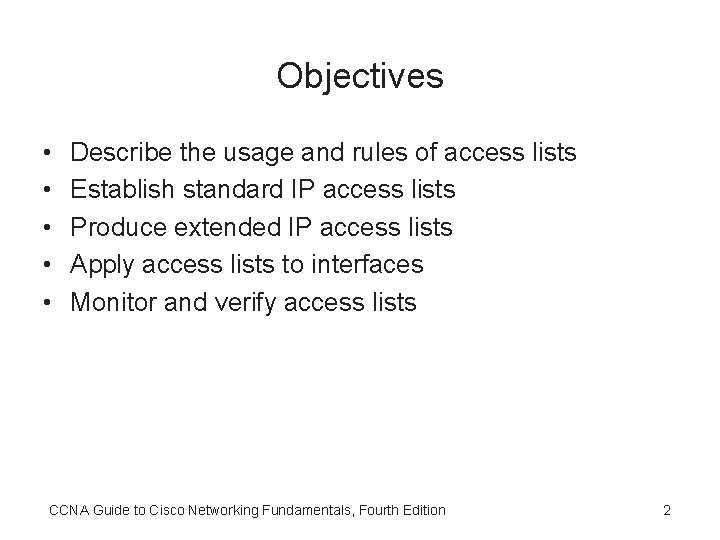 Objectives • • • Describe the usage and rules of access lists Establish standard