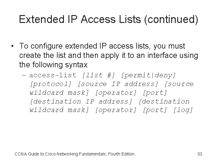 Extended IP Access Lists (continued) • To configure extended IP access lists, you must