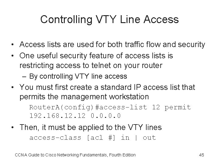 Controlling VTY Line Access • Access lists are used for both traffic flow and