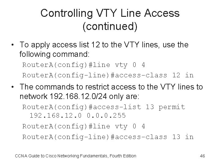 Controlling VTY Line Access (continued) • To apply access list 12 to the VTY