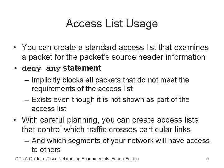 Access List Usage • You can create a standard access list that examines a