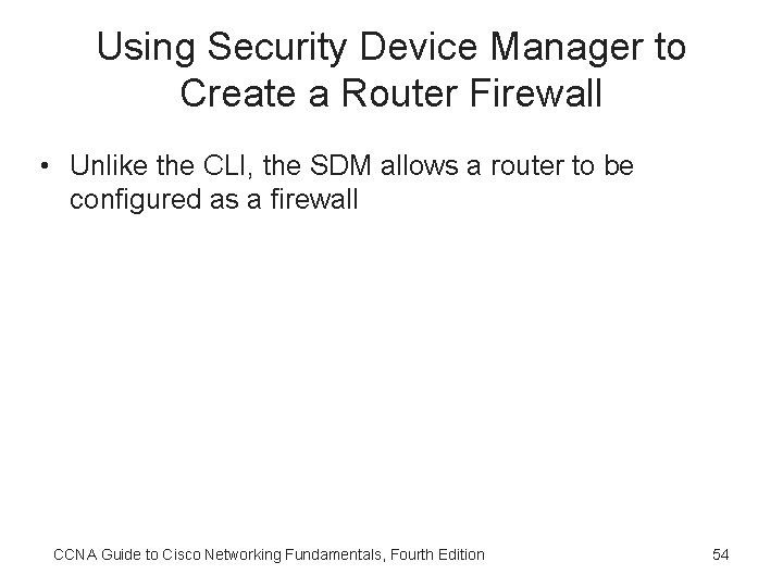 Using Security Device Manager to Create a Router Firewall • Unlike the CLI, the