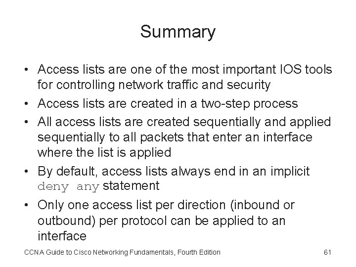 Summary • Access lists are one of the most important IOS tools for controlling