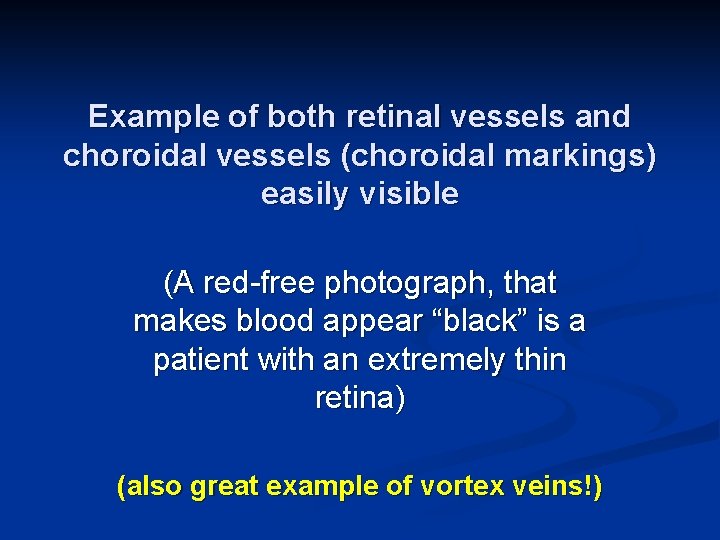 Example of both retinal vessels and choroidal vessels (choroidal markings) easily visible (A red-free