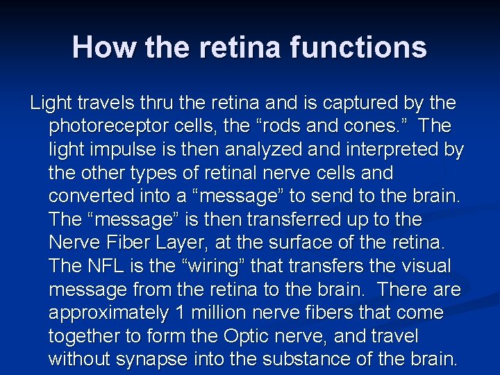 How the retina functions Light travels thru the retina and is captured by the