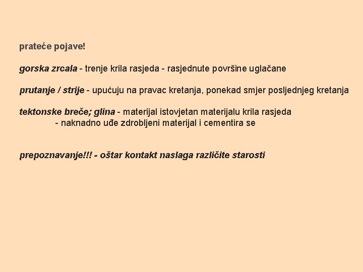 prateće pojave! gorska zrcala - trenje krila rasjeda - rasjednute površine uglačane prutanje /