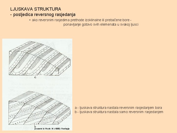 LJUSKAVA STRUKTURA - posljedica reversnog rasjedanja - ako reversnim rasjedima prethode izoklinalne ili prebačene