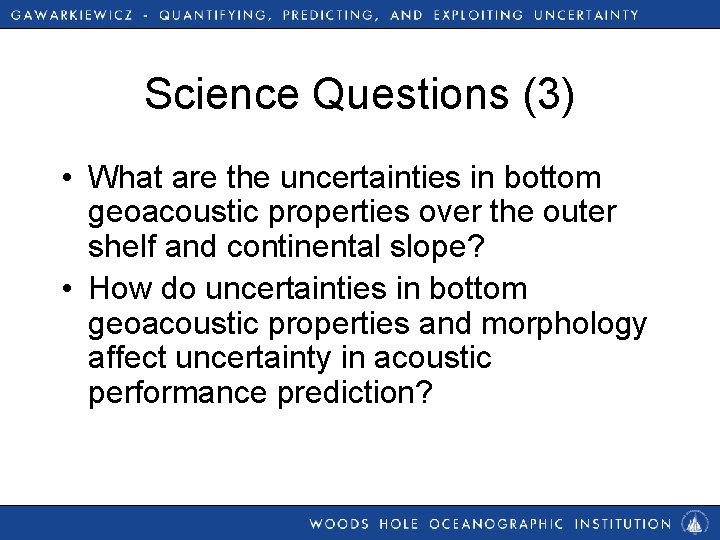 Science Questions (3) • What are the uncertainties in bottom geoacoustic properties over the