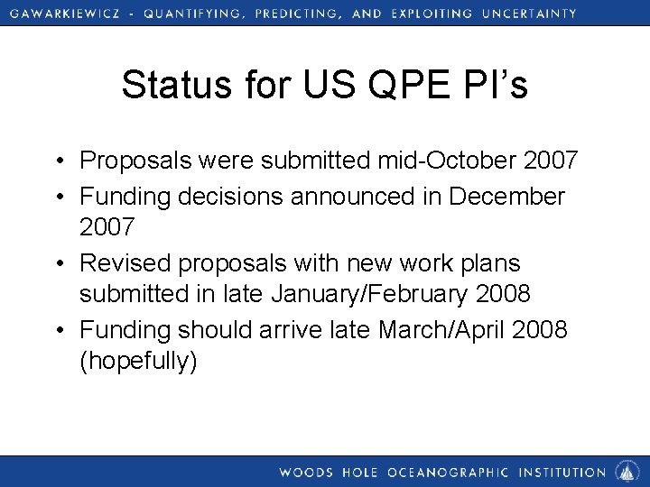 Status for US QPE PI’s • Proposals were submitted mid-October 2007 • Funding decisions