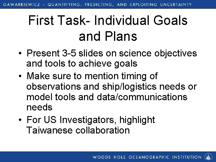 First Task- Individual Goals and Plans • Present 3 -5 slides on science objectives