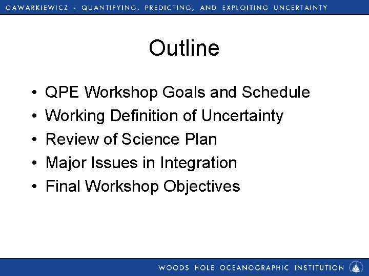 Outline • • • QPE Workshop Goals and Schedule Working Definition of Uncertainty Review
