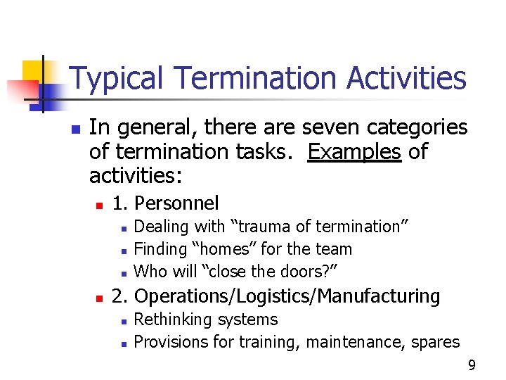 Typical Termination Activities n In general, there are seven categories of termination tasks. Examples