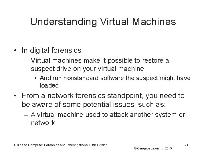 Understanding Virtual Machines • In digital forensics – Virtual machines make it possible to