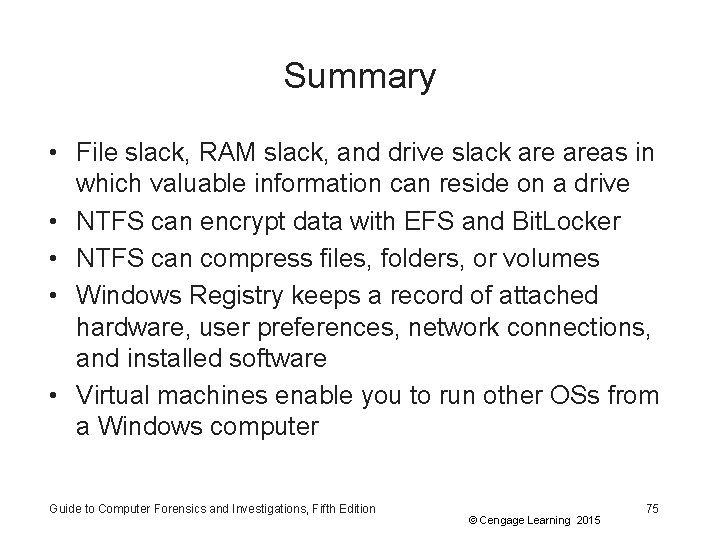 Summary • File slack, RAM slack, and drive slack areas in which valuable information