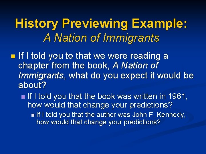 History Previewing Example: A Nation of Immigrants n If I told you to that