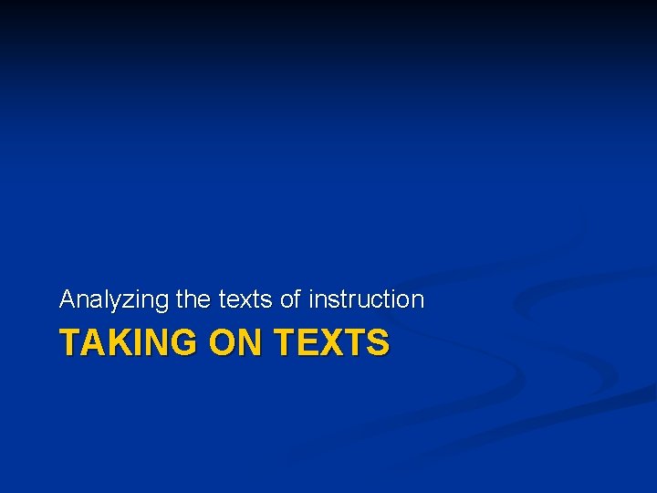 Analyzing the texts of instruction TAKING ON TEXTS 