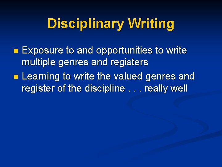 Disciplinary Writing Exposure to and opportunities to write multiple genres and registers n Learning