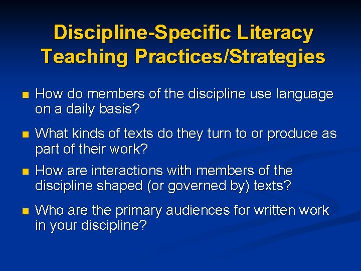 Discipline-Specific Literacy Teaching Practices/Strategies n How do members of the discipline use language on