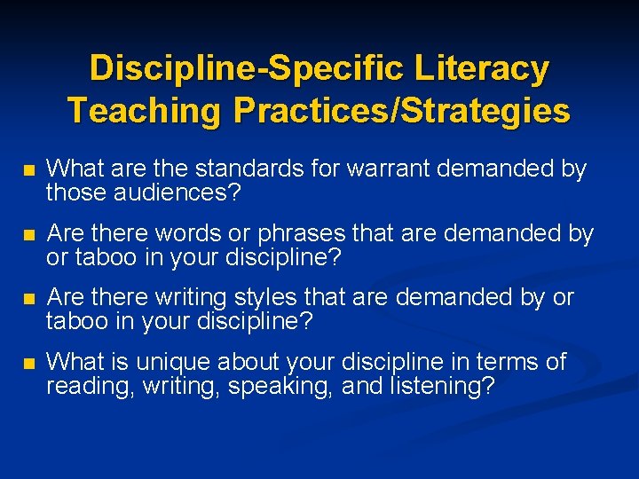 Discipline-Specific Literacy Teaching Practices/Strategies n What are the standards for warrant demanded by those