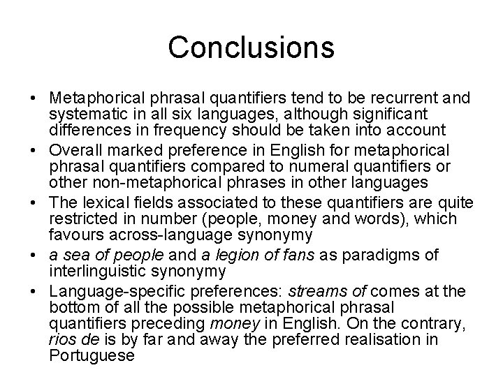 Conclusions • Metaphorical phrasal quantifiers tend to be recurrent and systematic in all six
