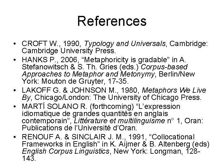References • CROFT W. , 1990, Typology and Universals, Cambridge: Cambridge University Press. •
