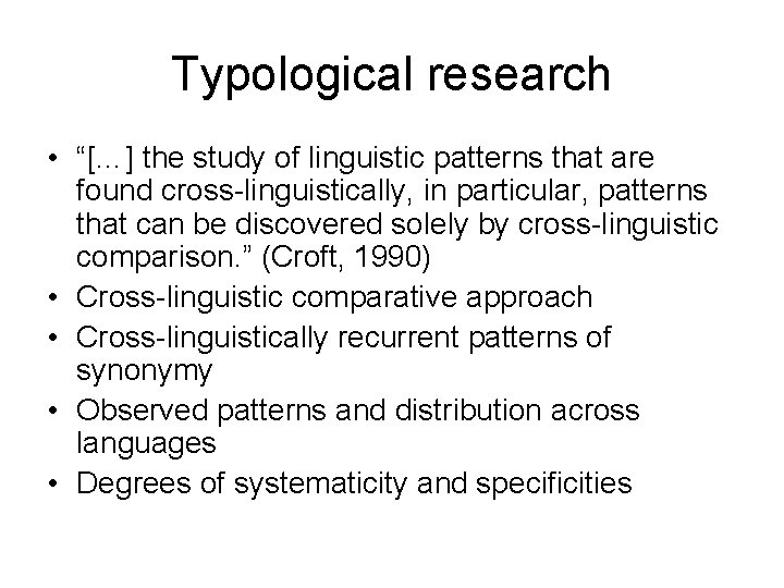 Typological research • “[…] the study of linguistic patterns that are found cross-linguistically, in