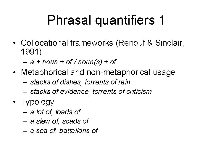 Phrasal quantifiers 1 • Collocational frameworks (Renouf & Sinclair, 1991) – a + noun
